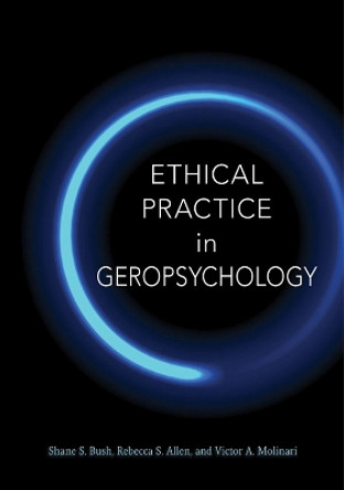 Ethical Practice in Geropsychology by Shane S. Bush 9781433826269