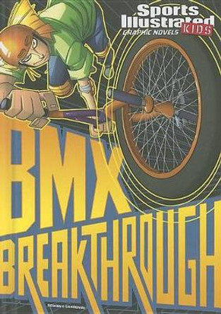 BMX Breakthrough by Carl Bowen 9781434222404