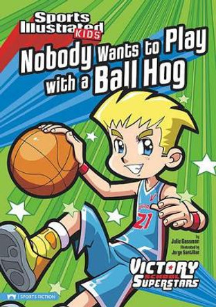 Nobody Wants to Play with a Ball Hog by ,Julie Gassman 9781434228062