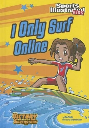 I Only Surf Online by Val Priebe 9781434233943