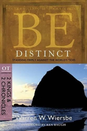 Be Distinct: Standing Firmly Against the World's Tides: OT Commentary: 2 Kings & 2 Chronicles by Dr Warren W Wiersbe 9781434700513