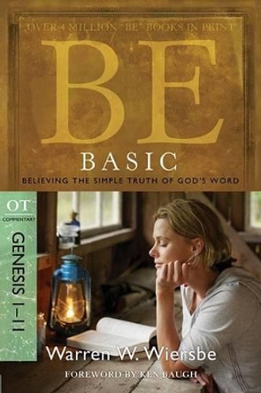 Be Basic: Believing the Simple Truth of God's Word, Genesis 1-11 by W.W. Wiersbe 9781434766359