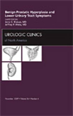 Benign Prostatic Hyperplasia and Lower Urinary Tract Symptoms, An Issue of Urologic Clinics by Jerry G. Blaivas 9781437712797