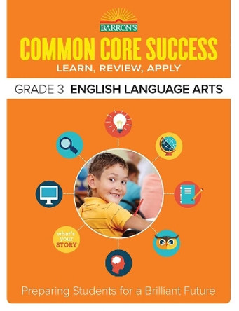 Common Core Success Grade 3 English Language Arts: Preparing Students for a Brilliant Future by Barron's Educational Series 9781438006734