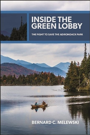 Inside the Green Lobby: The Fight to Save the Adirondack Park by Bernard C. Melewski 9781438486680