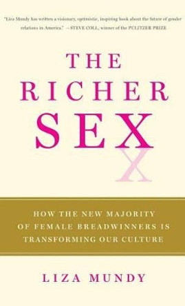 The Richer Sex: How the New Majority of Female Breadwinners Is Transforming Our Culture by Liza Mundy 9781439197721