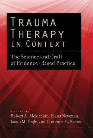 Trauma Therapy in Context: The Science and Craft of Evidence-Based Practice by Robert A. McMackin 9781433811432