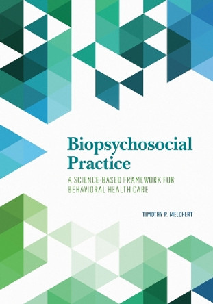 Biopsychosocial Practice: A Science-Based Framework for Behavioral Health Care by Timothy P. Melchert 9781433817618