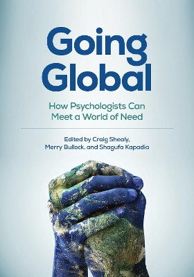 Going Global: How Psychologists Can Meet a World of Need by Craig N. Shealy 9781433836435