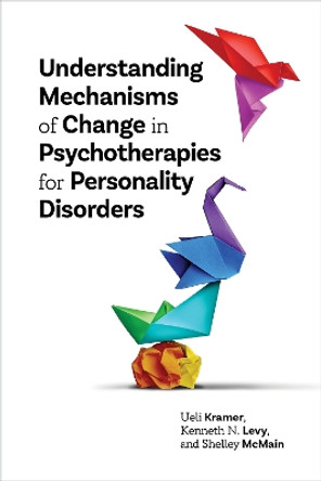 Understanding Mechanisms of Change in Psychotherapies for Personality Disorders by Ueli Kramer 9781433836718