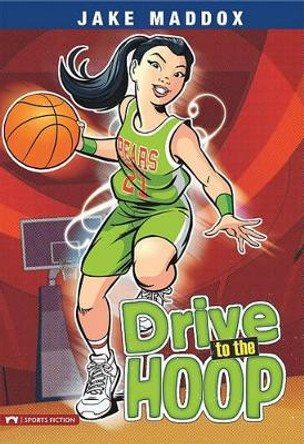 Drive to the Hoop by Jake Maddox 9781434225009