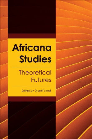 Africana Studies: Theoretical Futures by Grant Farred 9781439923078