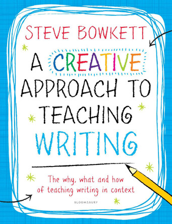 A Creative Approach to Teaching Writing by Steve Bowkett 9781441176769