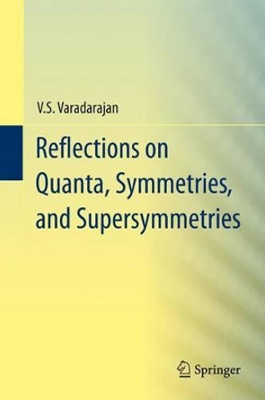 Reflections on Quanta, Symmetries, and Supersymmetries by Veeraualli Seshadri Varadarajan 9781441906663