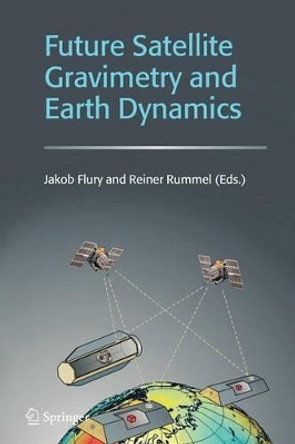 Future Satellite Gravimetry and Earth Dynamics by Jakob Flury 9781441921314