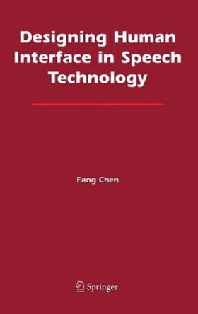 Designing Human Interface in Speech Technology by Fang Chen 9781441936974