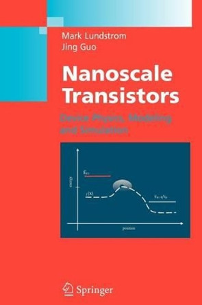 Nanoscale Transistors: Device Physics, Modeling and Simulation by Mark Lundstrom 9781441939159