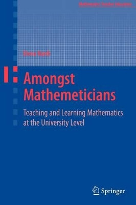 Amongst Mathematicians: Teaching and Learning Mathematics at University Level by Elena Nardi 9781441942425