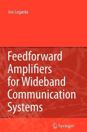 Feedforward Amplifiers for Wideband Communication Systems by Jon Legarda 9781441941961