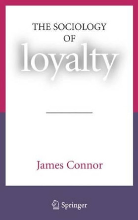 The Sociology of Loyalty by James Connor 9781441943958