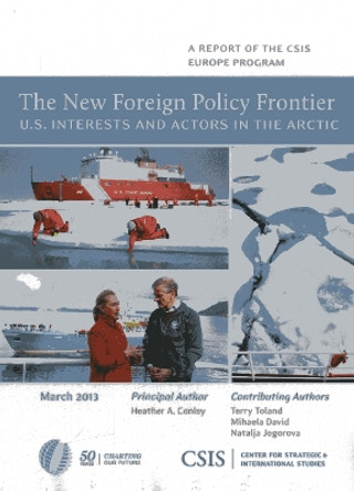 The New Foreign Policy Frontier: U.S. Interests and Actors in the Arctic by Heather A. Conley 9781442224612