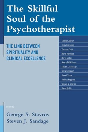 The Skillful Soul of the Psychotherapist: The Link between Spirituality and Clinical Excellence by George S. Stavros 9781442234482