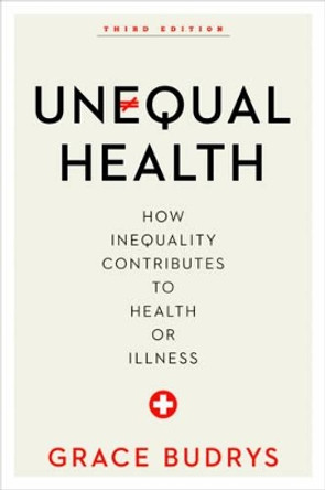 Unequal Health: How Inequality Contributes to Health or Illness by Grace Budrys 9781442248496