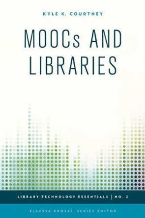 MOOCs and Libraries by Kyle K. Courtney 9781442252943