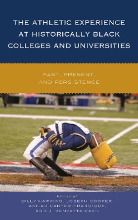 The Athletic Experience at Historically Black Colleges and Universities: Past, Present, and Persistence by Billy Hawkins 9781442253681