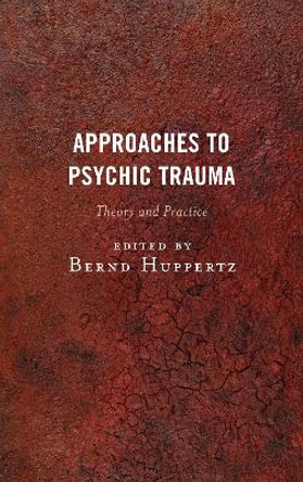 Approaches to Psychic Trauma: Theory and Practice by Bernd Huppertz 9781442258143