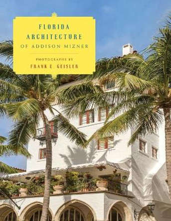 Florida Architecture of Addison Mizner by Frank E. Geisler 9781442266940