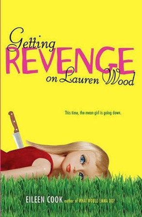 Getting Revenge on Lauren Wood by Eileen Cook 9781442409767