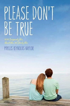 Please Don't Be True by Phyllis Reynolds Naylor 9781442417212