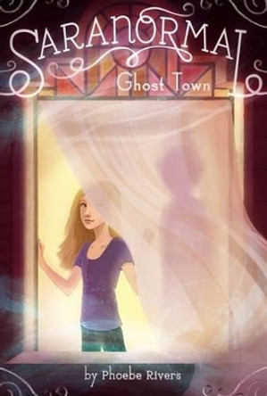 Ghost Town by Phoebe Rivers 9781442440388