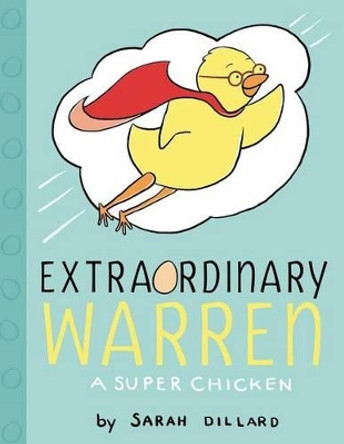 Extraordinary Warren: A Super Chicken by Sarah Dillard 9781442453401