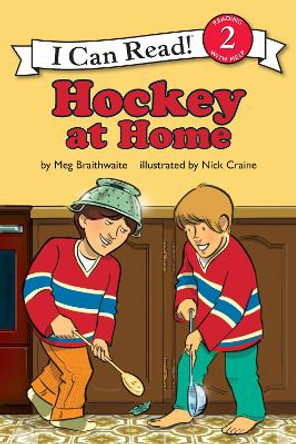 I Can Read Hockey Stories: Hockey at Home by Meg Braithwaite 9781443457347