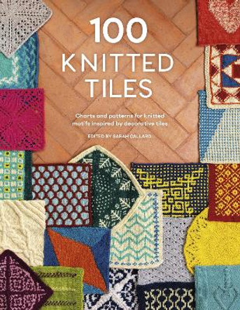 100 Knitted Tiles: Charts and Patterns for Knitted Motifs Inspired by Decorative Tiles by Various 9781446310205