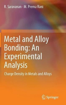 Metal and Alloy Bonding - An Experimental Analysis: Charge Density in Metals and Alloys by R. Saravanan 9781447122036