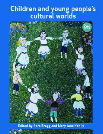 Children and Young People's Cultural Worlds Sara Bragg 9781447305828