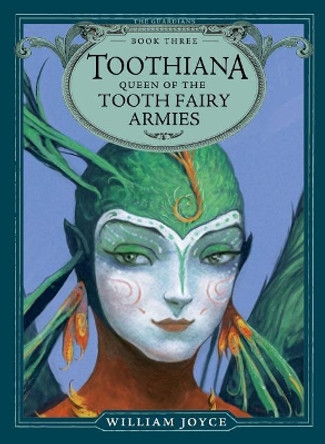 Toothiana, Queen of the Tooth Fairy Armies by William Joyce 9781442430532