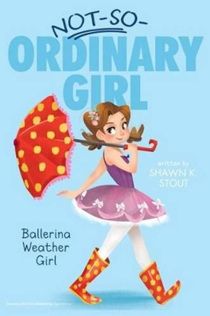 Ballerina Weather Girl, 1 by Shawn K Stout 9781442474024