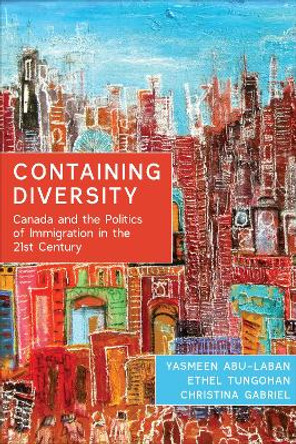 Containing Diversity: Canada and the Politics of Immigration in the 21st Century by Yasmeen Abu-Laban 9781442609044