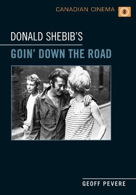 Donald Shebib's 'Goin' Down the Road' by Geoff Pevere 9781442614109