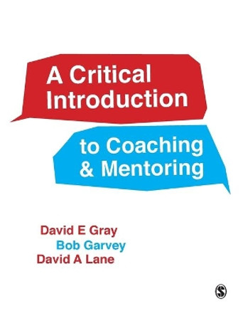 A Critical Introduction to Coaching and Mentoring: Debates, Dialogues and Discourses by David E. Gray 9781446272275