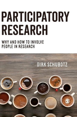 Participatory Research: Why and How to Involve People in Research by Dirk Schubotz 9781446273364