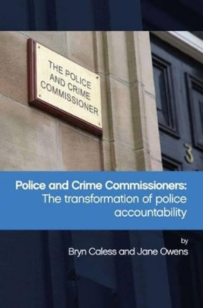 Police and Crime Commissioners: The Transformation of Police Accountability by Bryn Caless 9781447320708