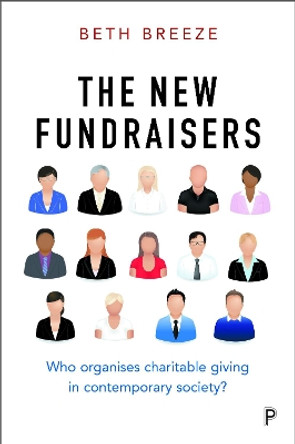 The New Fundraisers: Who organises charitable giving in contemporary society? by Beth Breeze 9781447325000