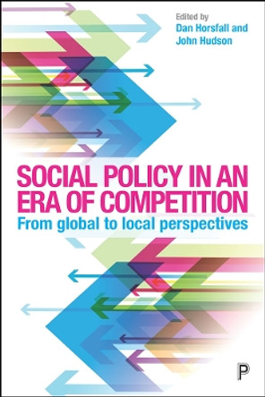 Social Policy in an Era of Competition: From Global to Local Perspectives Dan Horsfall 9781447326274