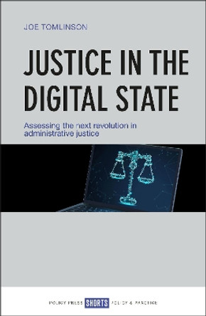 Justice in the Digital State: Assessing the Next Revolution in Administrative Justice by Joe Tomlinson 9781447340171
