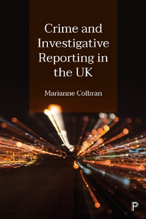 Crime and Investigative Reporting in the UK by Marianne Colbran 9781447358916